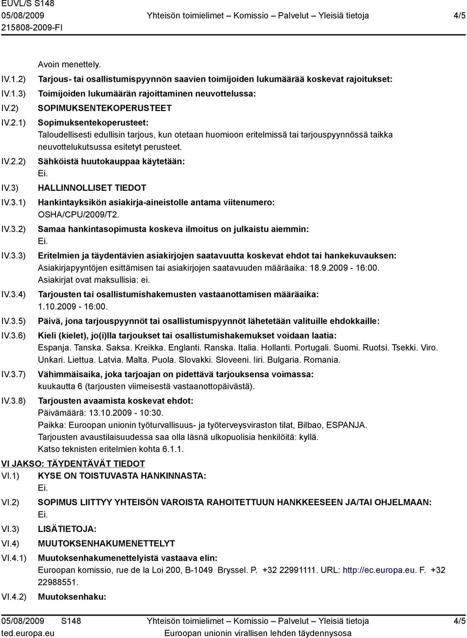 Taloudellisesti edullisin tarjous, kun otetaan huomioon eritelmissä tai tarjouspyynnössä taikka neuvottelukutsussa esitetyt perusteet.