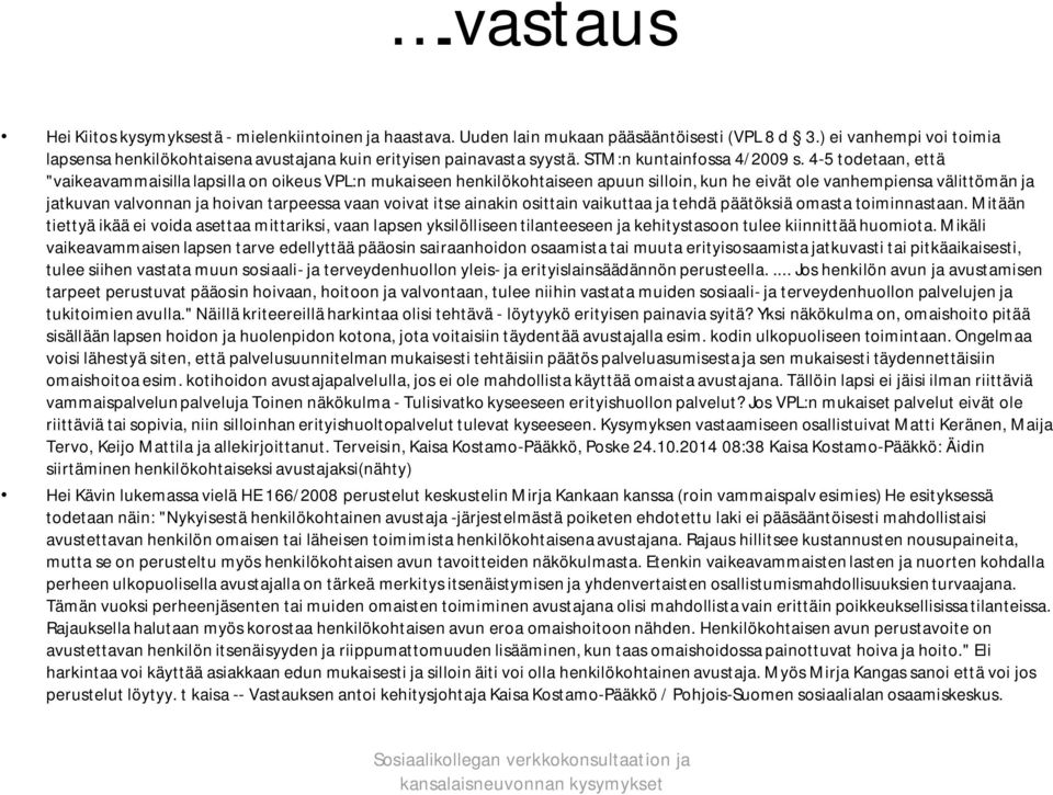 4-5 todetaan, että "vaikeavammaisilla lapsilla on oikeus VPL:n mukaiseen henkilökohtaiseen apuun silloin, kun he eivät ole vanhempiensa välittömän ja jatkuvan valvonnan ja hoivan tarpeessa vaan