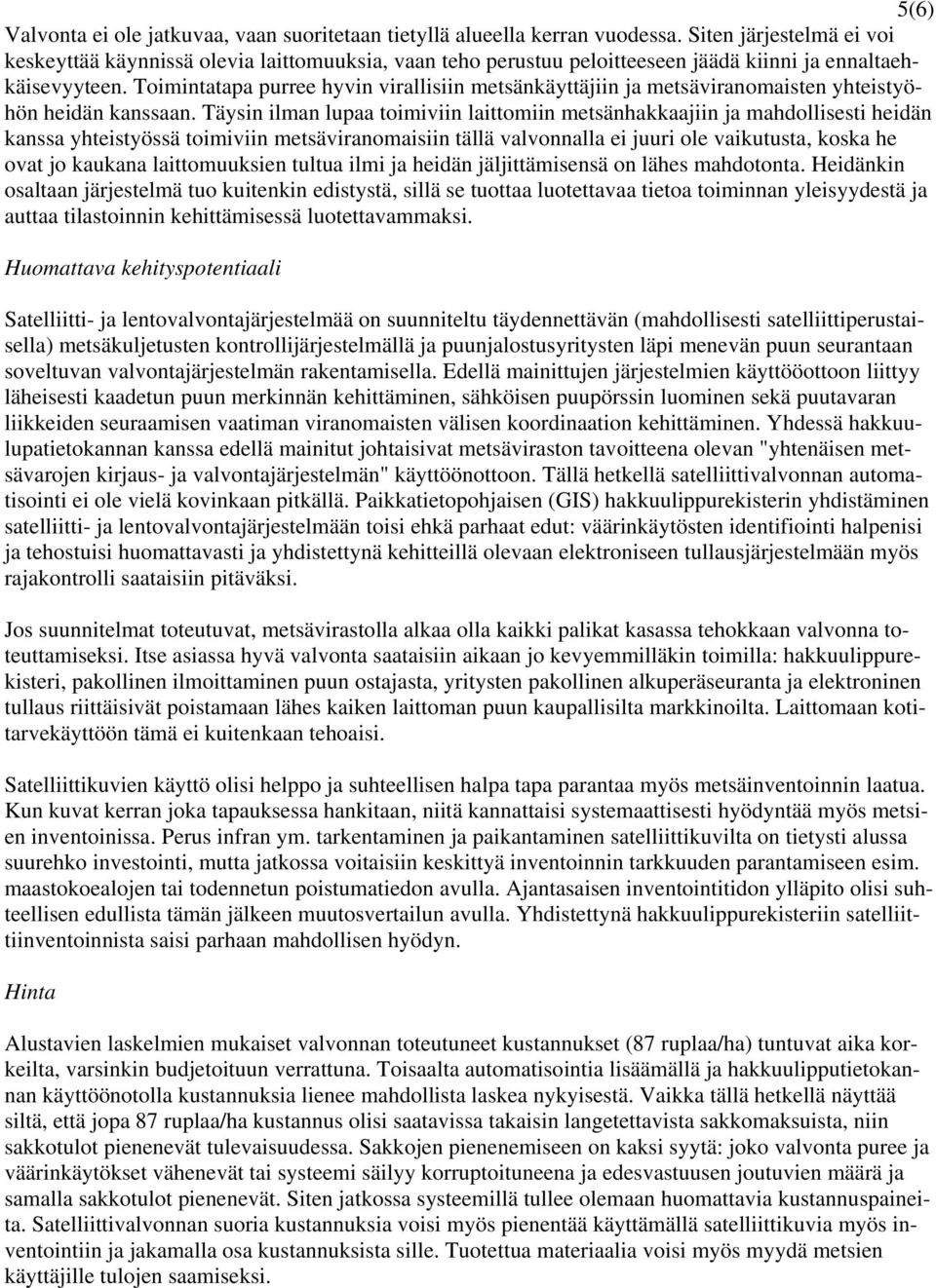Toimintatapa purree hyvin virallisiin metsänkäyttäjiin ja metsäviranomaisten yhteistyöhön heidän kanssaan.
