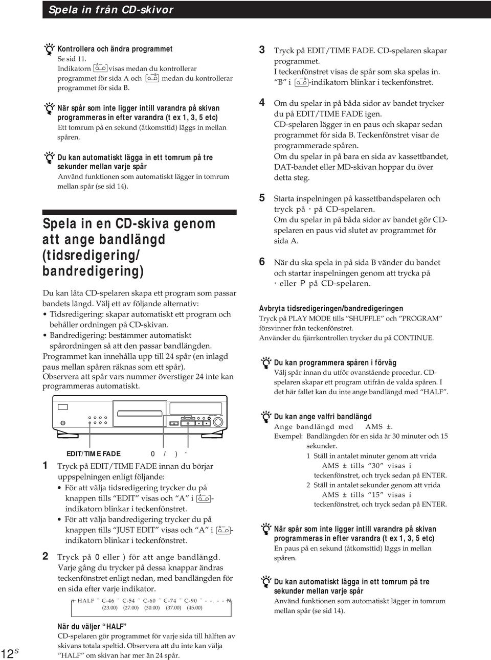 Du kan automatiskt lägga in ett tomrum på tre sekunder mellan varje spår Använd funktionen som automatiskt lägger in tomrum mellan spår (se sid 14).
