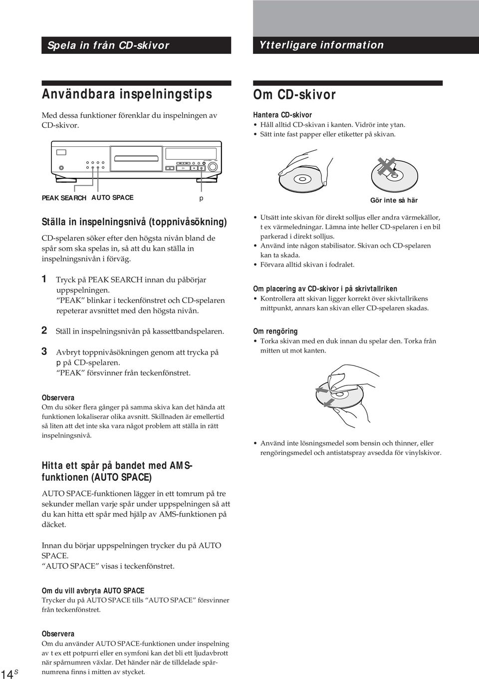 PEAK SEARCH AUTO SPACE p Gör inte så här Ställa in inspelningsnivå (toppnivåsökning) CD-spelaren söker efter den högsta nivån bland de spår som ska spelas in, så att du kan ställa in inspelningsnivån