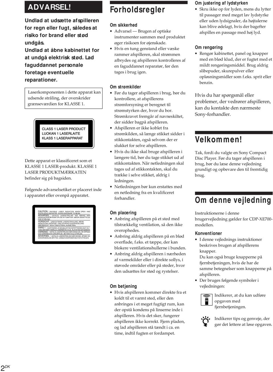 Dette apparat er klassificeret som et KLASSE 1 LASER-produkt. KLASSE 1 LASER PRODUKTMÆRKATEN befinder sig på bagsiden. Følgende advarselsetiket er placeret inde i apparatet eller ovenpå apparatet.