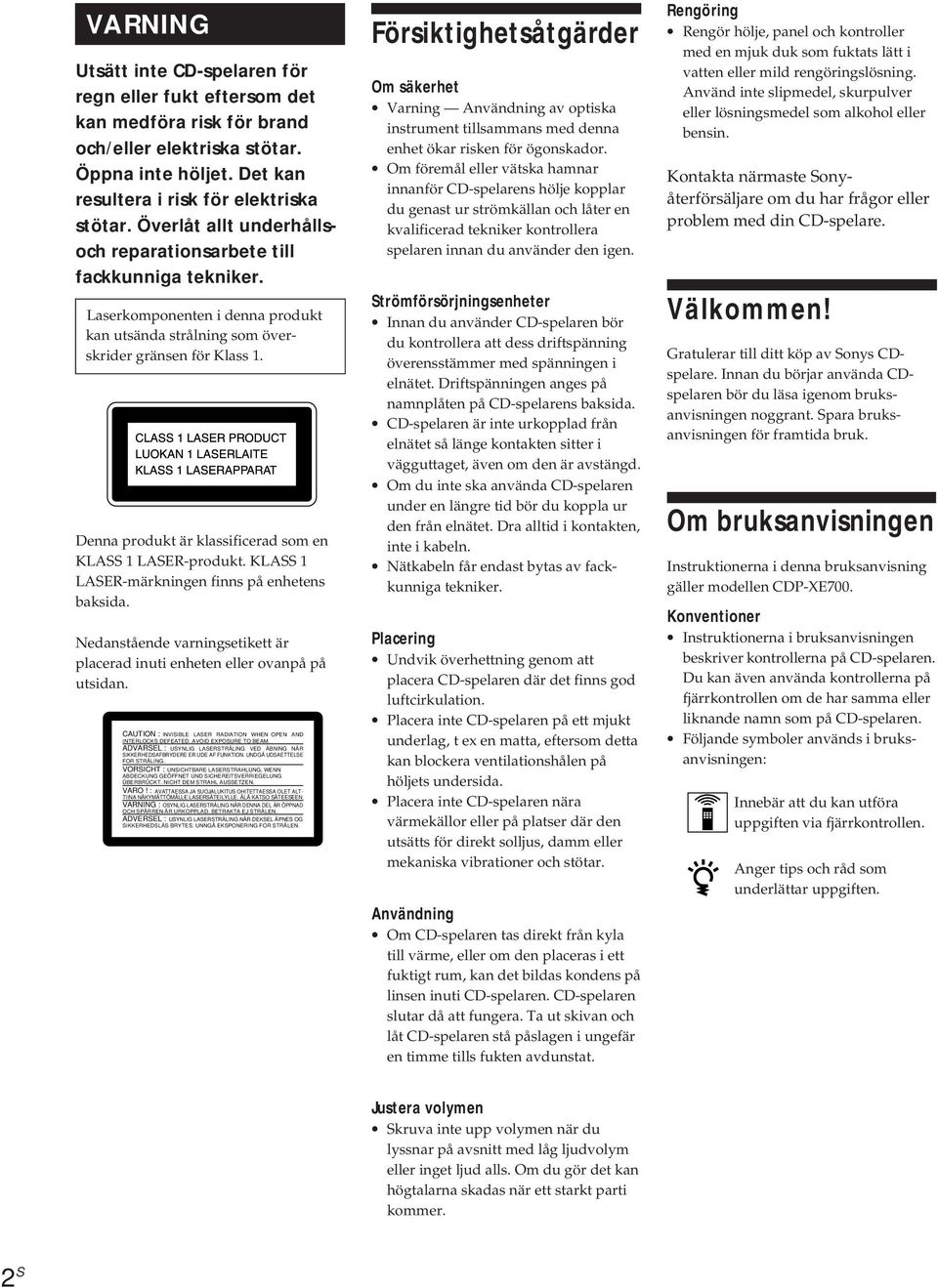 Denna produkt är klassificerad som en KLASS 1 LASER-produkt. KLASS 1 LASER-märkningen finns på enhetens baksida. Nedanstående varningsetikett är placerad inuti enheten eller ovanpå på utsidan.