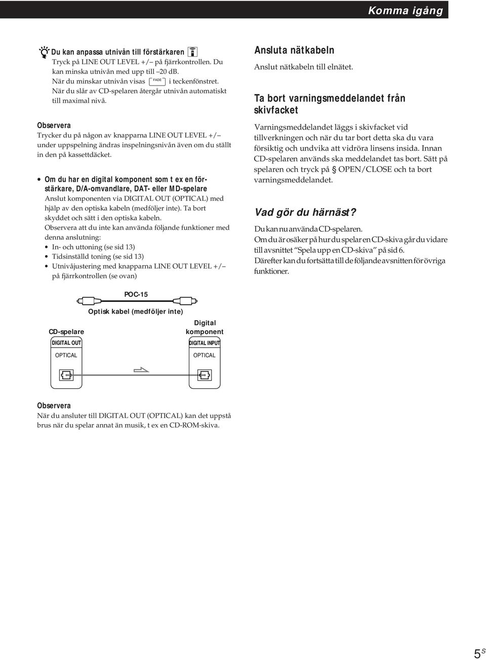 Observera Trycker du på någon av knapparna LINE OUT LEVEL +/ under uppspelning ändras inspelningsnivån även om du ställt in den på kassettdäcket.