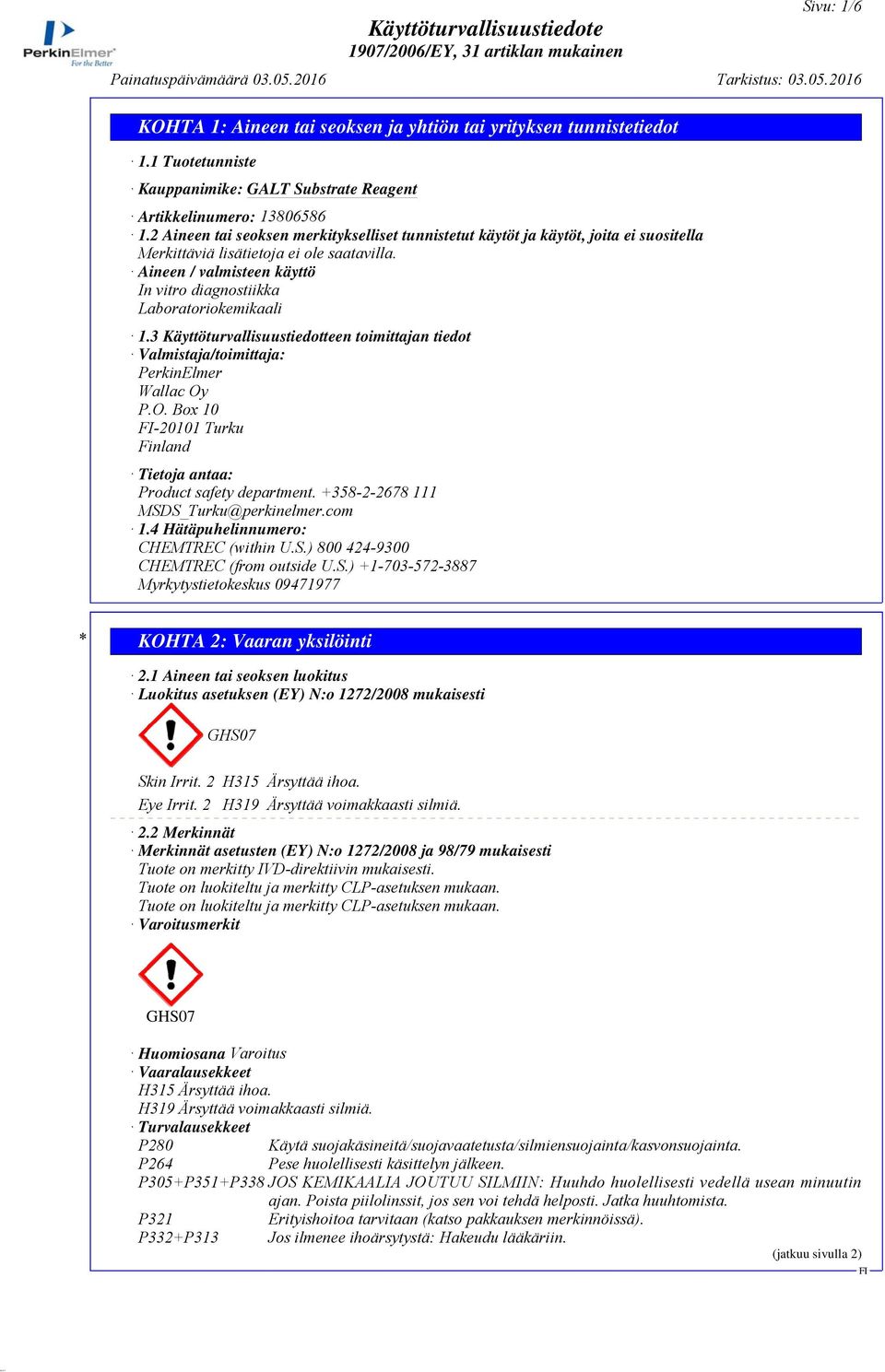 Aineen / valmisteen käyttö In vitro diagnostiikka Laboratoriokemikaali 1.3 Käyttöturvallisuustiedotteen toimittajan tiedot Valmistaja/toimittaja: PerkinElmer Wallac Oy