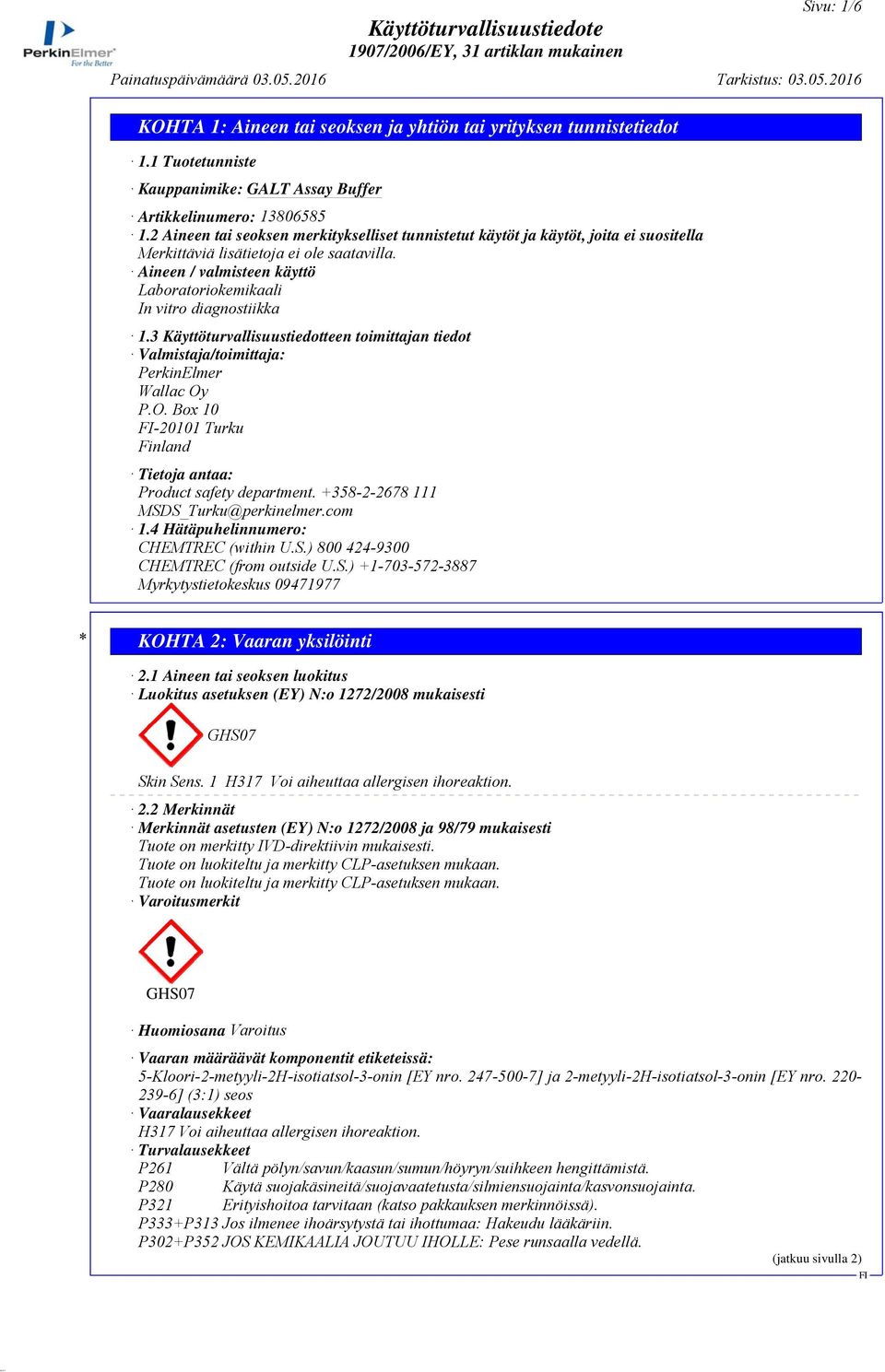 Aineen / valmisteen käyttö Laboratoriokemikaali In vitro diagnostiikka 1.3 Käyttöturvallisuustiedotteen toimittajan tiedot Valmistaja/toimittaja: PerkinElmer Wallac Oy