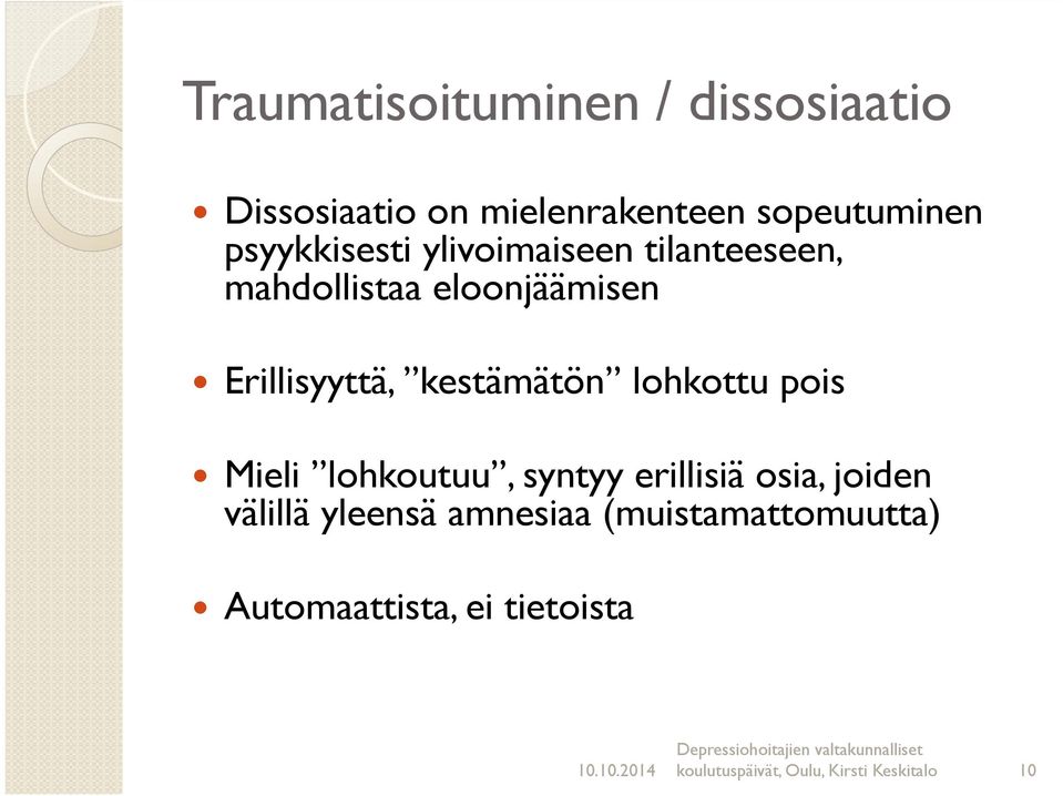 kestämätön lohkottu pois Mieli lohkoutuu, syntyy erillisiä osia, joiden välillä