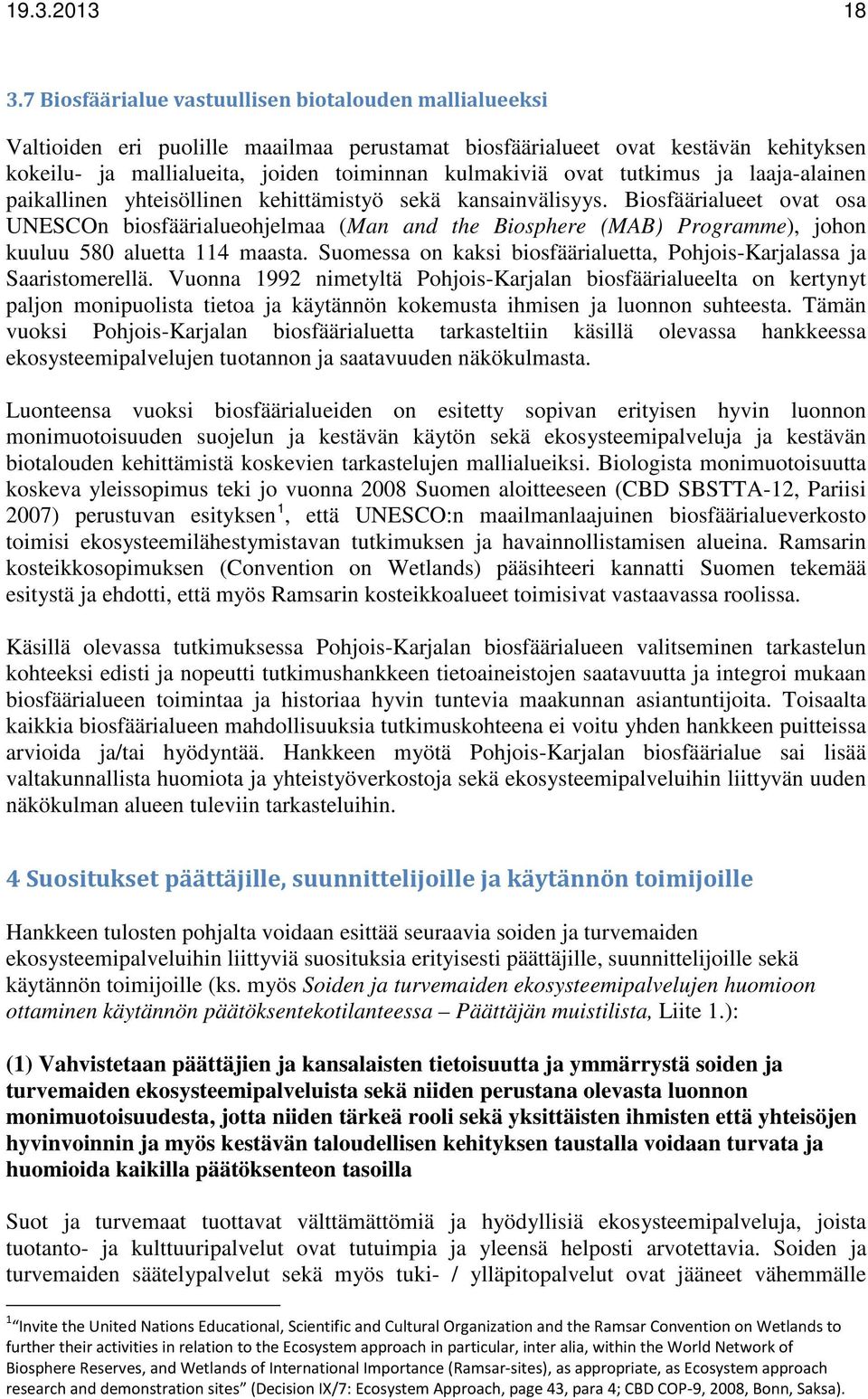 tutkimus ja laaja-alainen paikallinen yhteisöllinen kehittämistyö sekä kansainvälisyys.