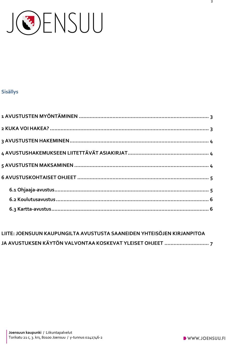 .. 4 6 AVUSTUSKOHTAISET OHJEET... 5 6.1 Ohjaaja-avustus... 5 6.2 Koulutusavustus... 6 6.