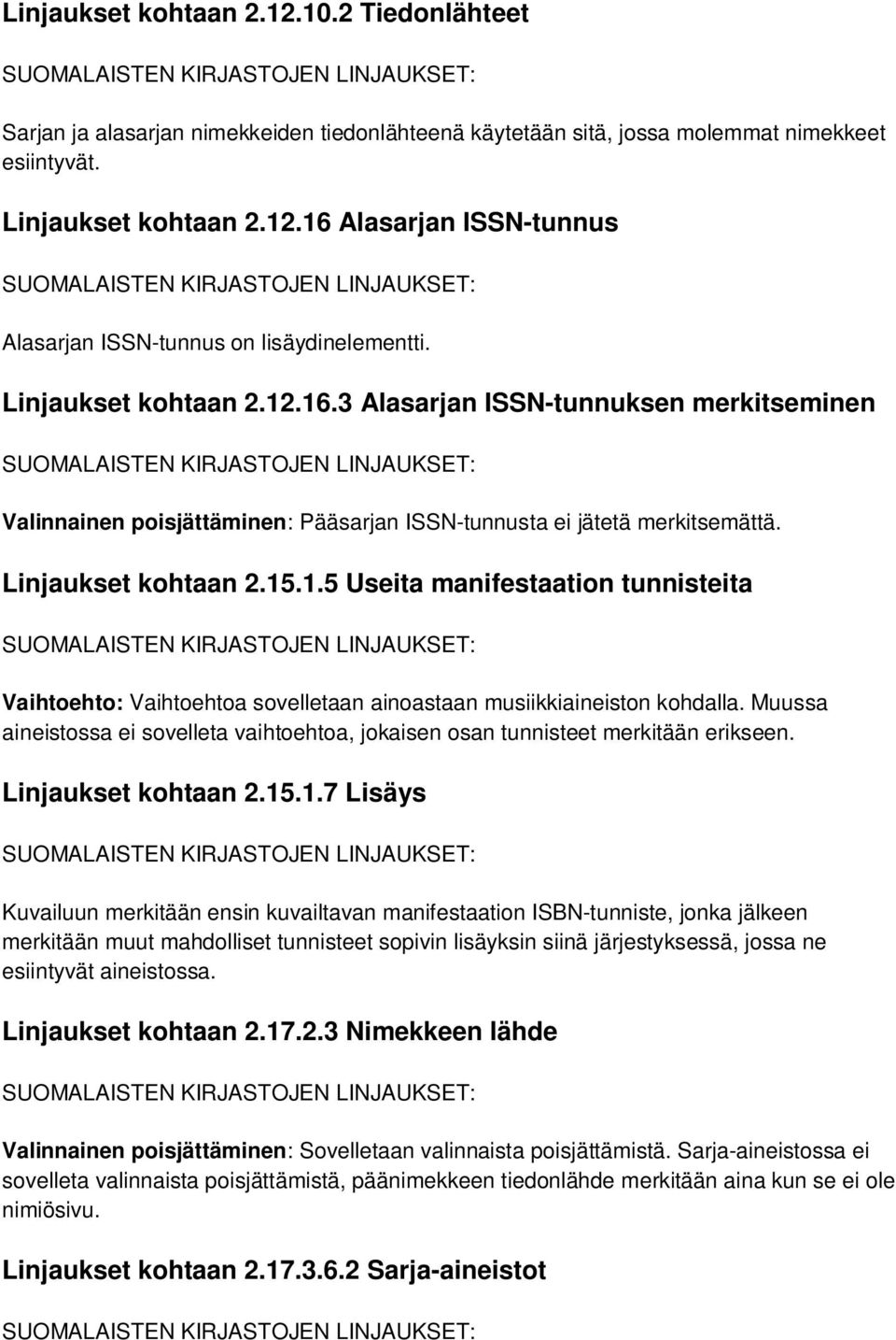 Muussa aineistossa ei sovelleta vaihtoehtoa, jokaisen osan tunnisteet merkitään erikseen. Linjaukset kohtaan 2.15