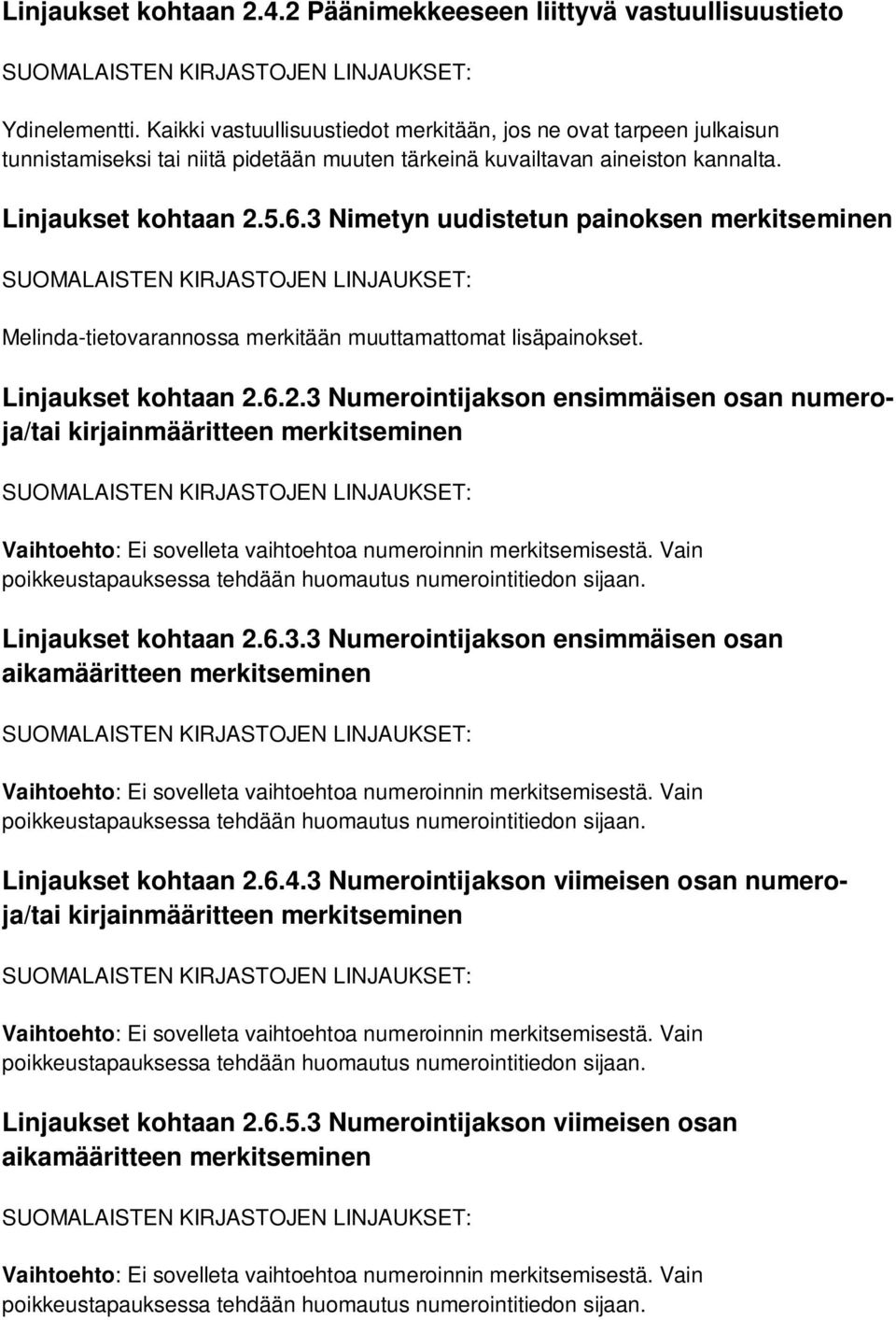 3 Nimetyn uudistetun painoksen merkitseminen Melinda-tietovarannossa merkitään muuttamattomat lisäpainokset. Linjaukset kohtaan 2.