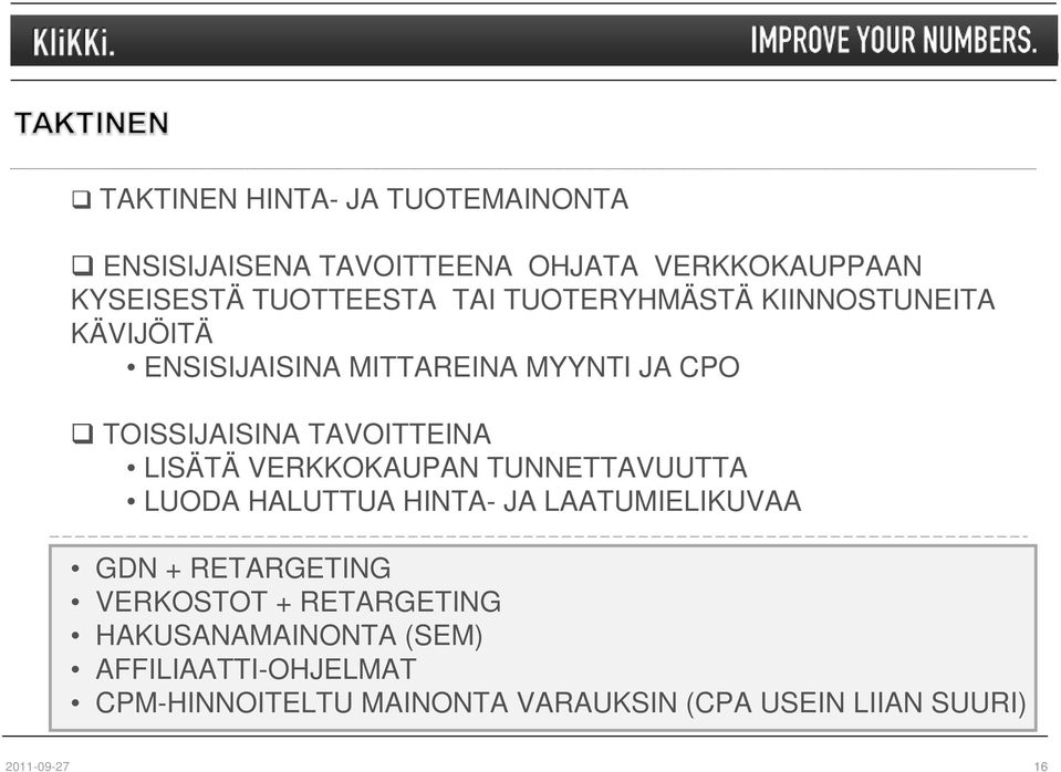 VERKKOKAUPAN TUNNETTAVUUTTA LUODA HALUTTUA HINTA- JA LAATUMIELIKUVAA GDN + RETARGETING VERKOSTOT + RETARGETING