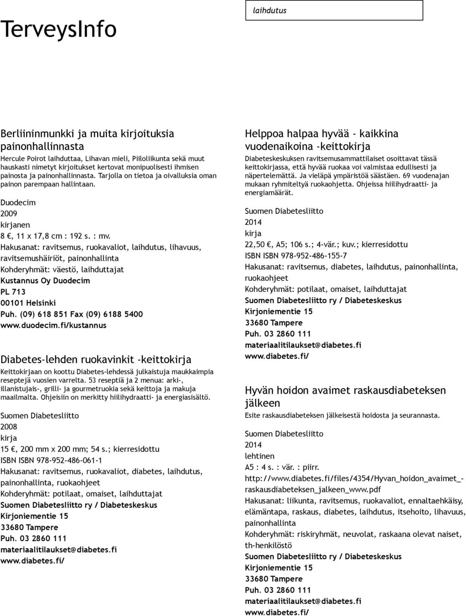 Hakusanat: ravitsemus, ruokavaliot, laihdutus, lihavuus, ravitsemushäiriöt, Kustannus Oy Duodecim PL 713 00101 Helsinki Puh. (09) 618 851 Fax (09) 6188 5400 www.duodecim.
