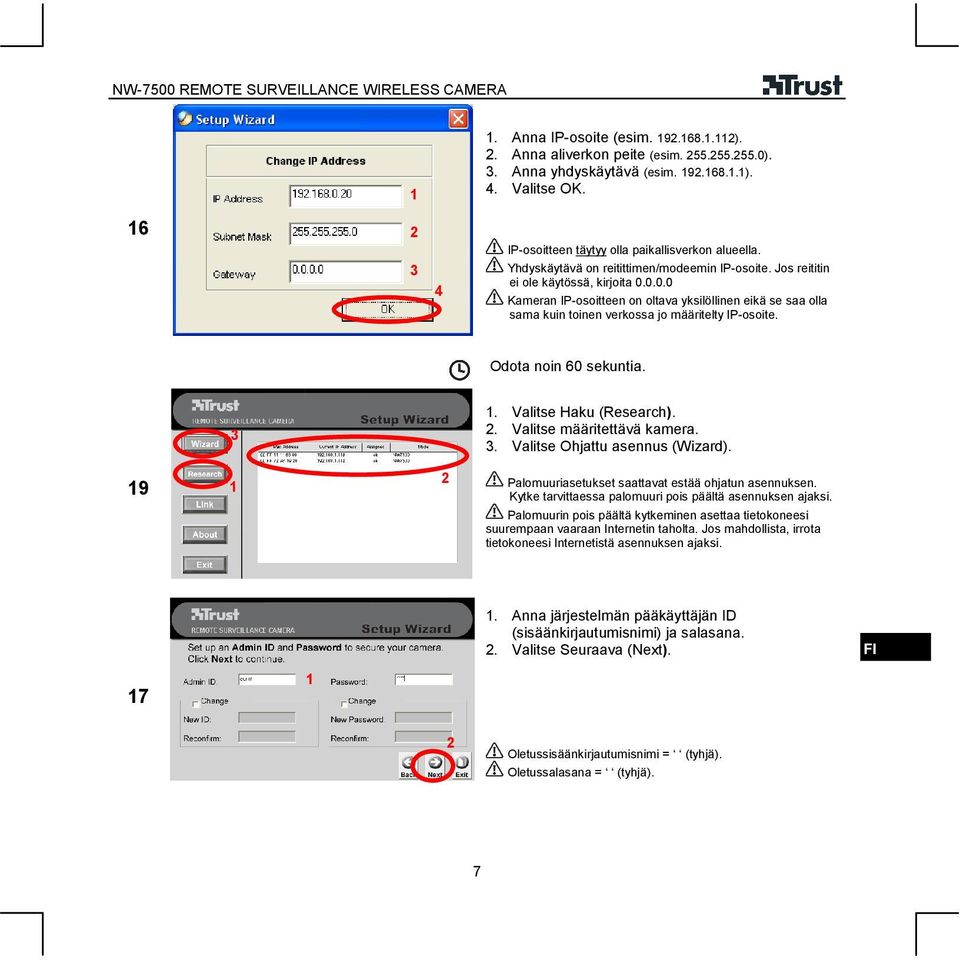 0.0.0 Kameran IP-osoitteen on oltava yksilöllinen eikä se saa olla sama kuin toinen verkossa jo määritelty IP-osoite. Odota noin 60 sekuntia.. Valitse Haku (Research).. Valitse määritettävä kamera.