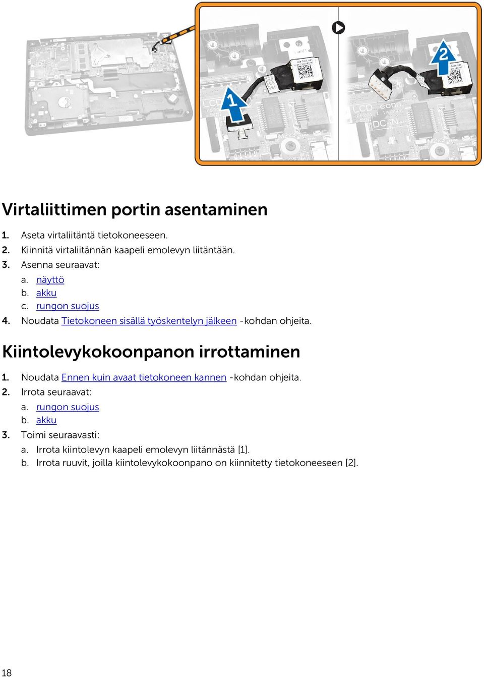 Kiintolevykokoonpanon irrottaminen 1. Noudata Ennen kuin avaat tietokoneen kannen -kohdan ohjeita. 2. Irrota seuraavat: a. rungon suojus b.