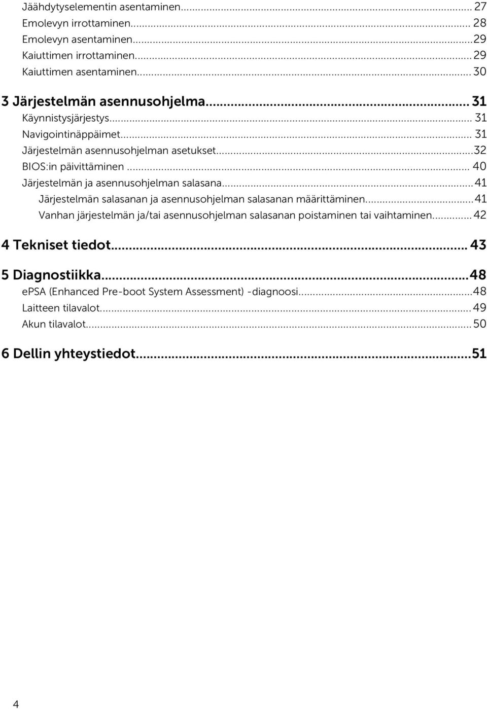 .. 40 Järjestelmän ja asennusohjelman salasana...41 Järjestelmän salasanan ja asennusohjelman salasanan määrittäminen.