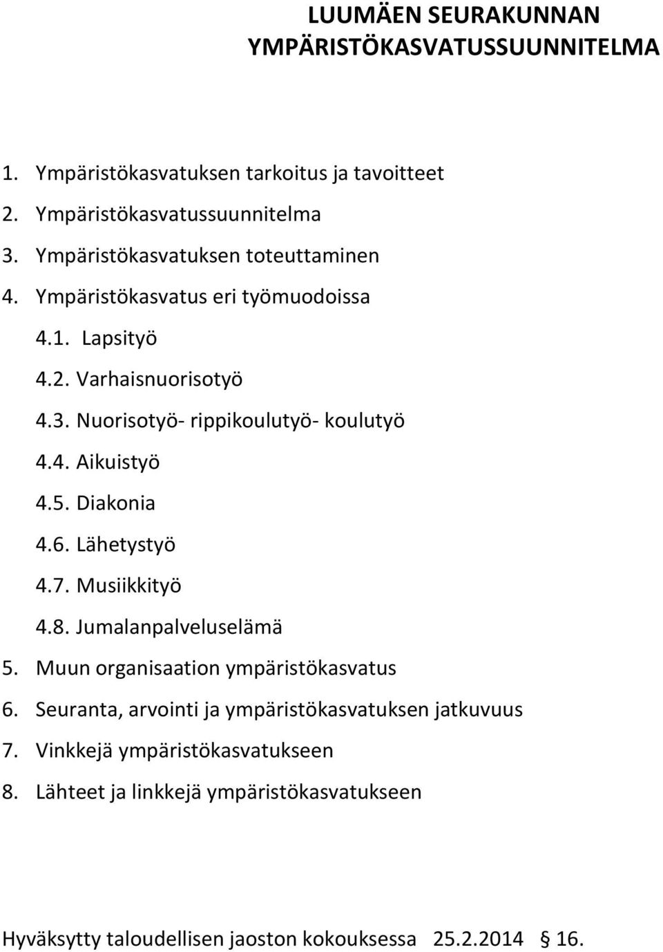 Nuorisotyö- rippikoulutyö- koulutyö 4.4. Aikuistyö 4.5. Diakonia 4.6. Lähetystyö 4.7. Musiikkityö 4.8. Jumalanpalveluselämä 5.