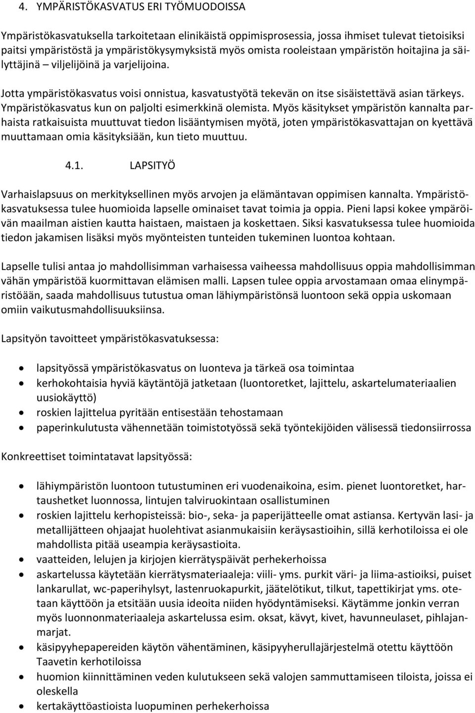 Ympäristökasvatus kun on paljolti esimerkkinä olemista.
