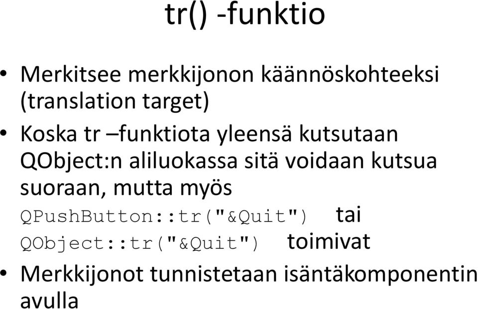 sitä voidaan kutsua suoraan, mutta myös QPushButton::tr("&Quit") tai