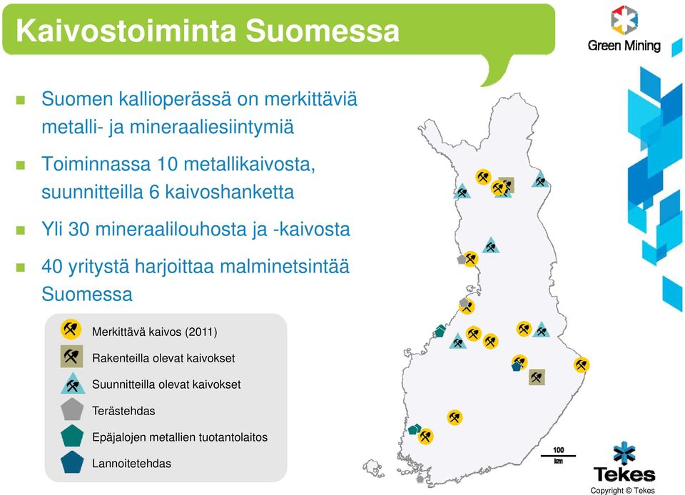 -kaivosta 40 yritystä harjoittaa malminetsintää Suomessa Merkittävä kaivos (2011) Rakenteilla