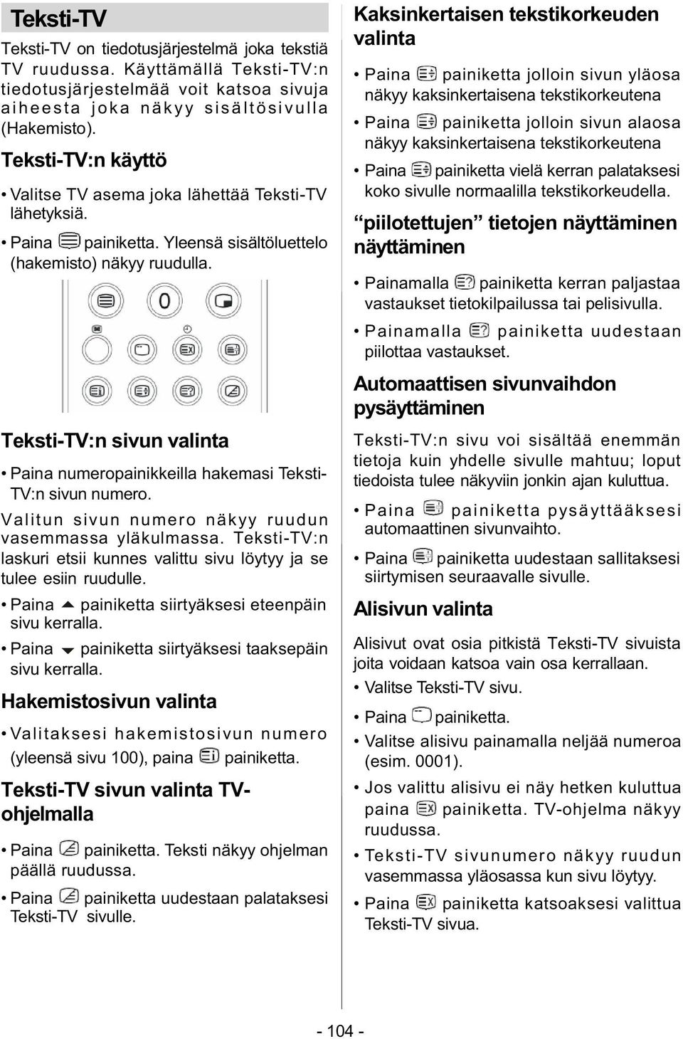 Teksti-TV:n sivun valinta Paina numeropainikkeilla hakemasi Teksti- TV:n sivun numero. Valitun sivun numero näkyy ruudun vasemmassa yläkulmassa.