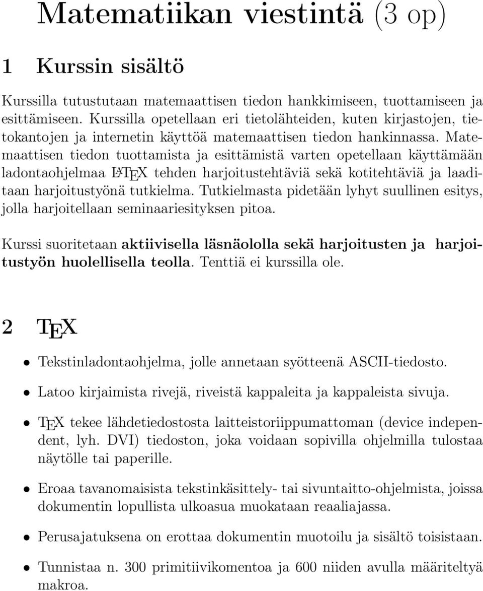 Matemaattisen tiedon tuottamista ja esittämistä varten opetellaan käyttämään ladontaohjelmaa L A TEX tehden harjoitustehtäviä sekä kotitehtäviä ja laaditaan harjoitustyönä tutkielma.