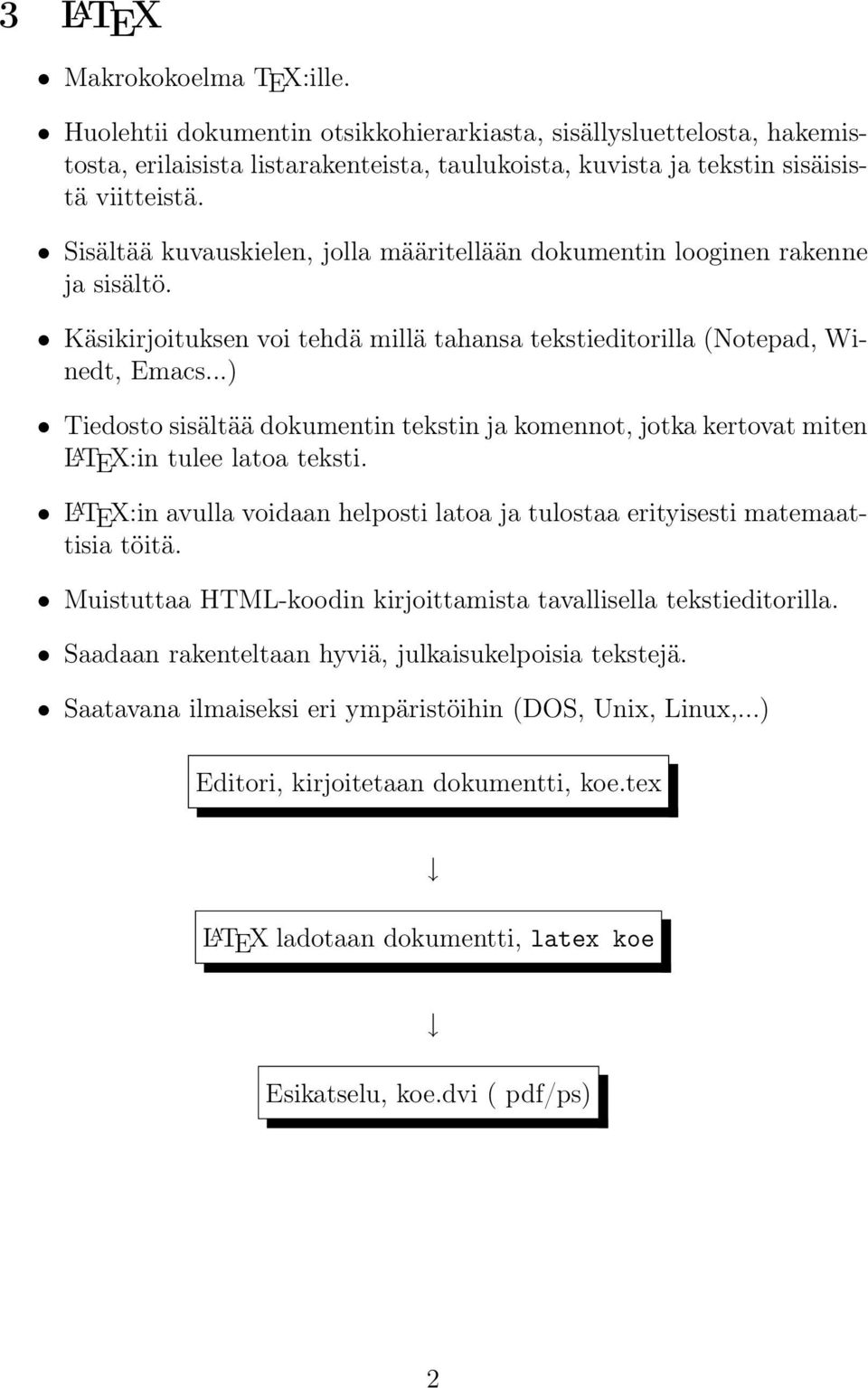 ..) Tiedosto sisältää dokumentin tekstin ja komennot, jotka kertovat miten L A TEX:in tulee latoa teksti. L A TEX:in avulla voidaan helposti latoa ja tulostaa erityisesti matemaattisia töitä.