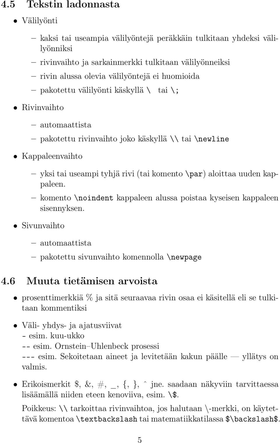 uuden kappaleen. komento \noindent kappaleen alussa poistaa kyseisen kappaleen sisennyksen. Sivunvaihto automaattista pakotettu sivunvaihto komennolla \newpage 4.