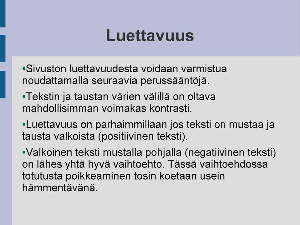 Luettavuus on parhaimmillaan jos teksti on mustaa ja tausta valkoista (positiivinen teksti).