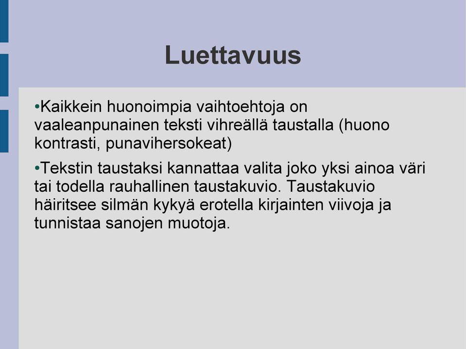 kannattaa valita joko yksi ainoa väri tai todella rauhallinen taustakuvio.