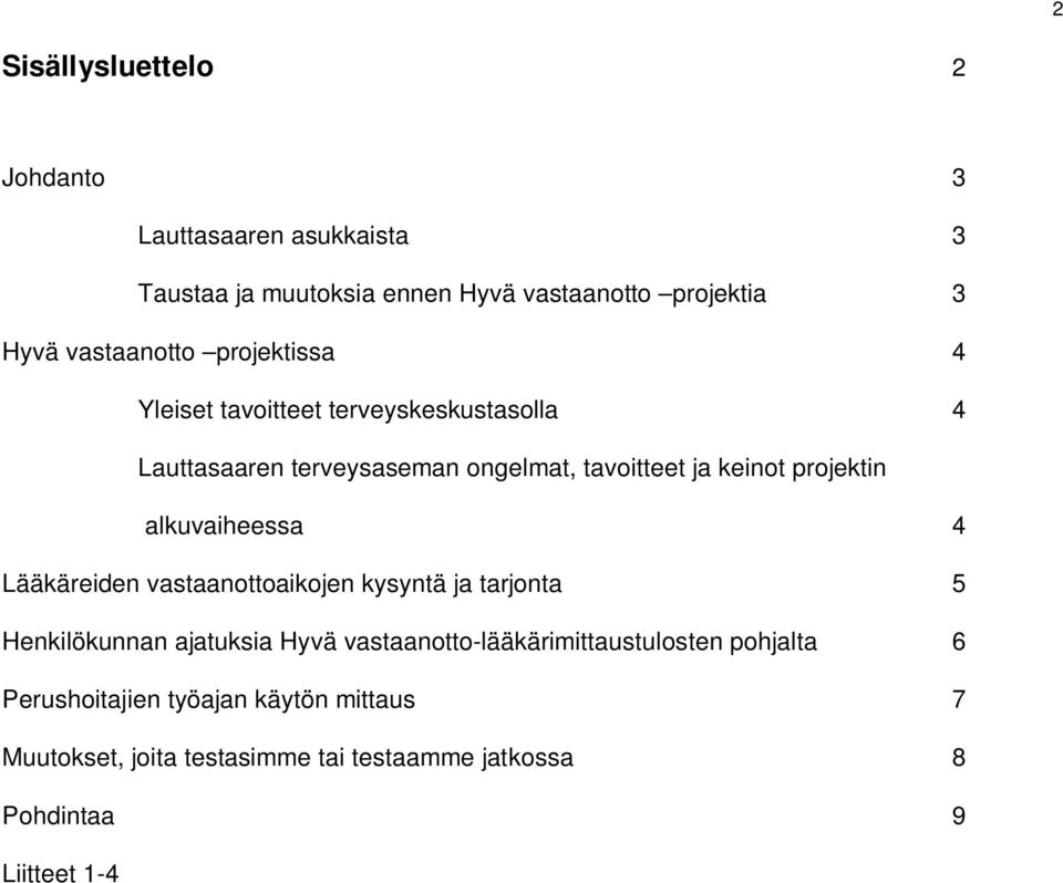 projektin alkuvaiheessa 4 Lääkäreiden vastaanottoaikojen kysyntä ja tarjonta 5 Henkilökunnan ajatuksia Hyvä