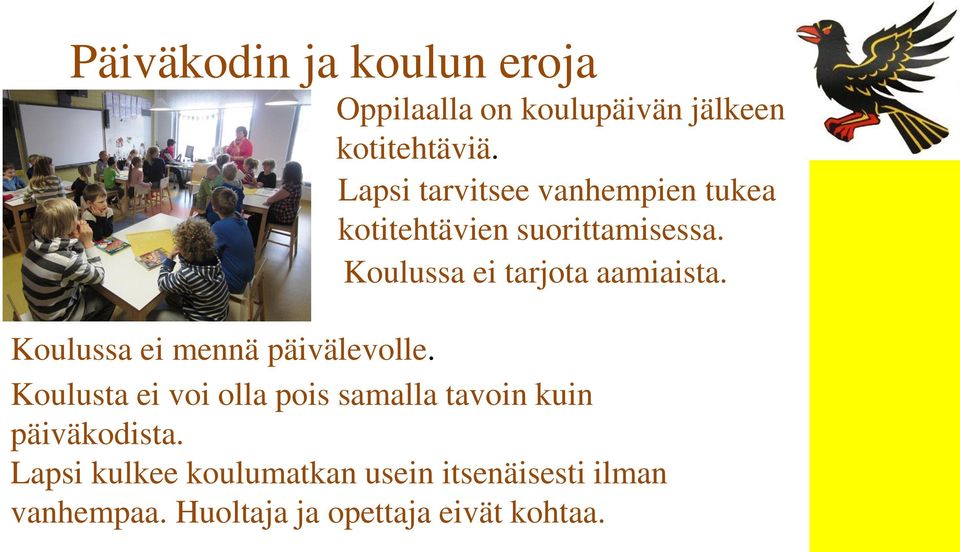 Koulussa ei tarjota aamiaista. Koulussa ei mennä päivälevolle.