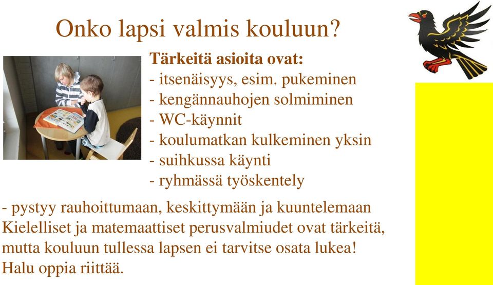 käynti - ryhmässä työskentely - pystyy rauhoittumaan, keskittymään ja kuuntelemaan Kielelliset