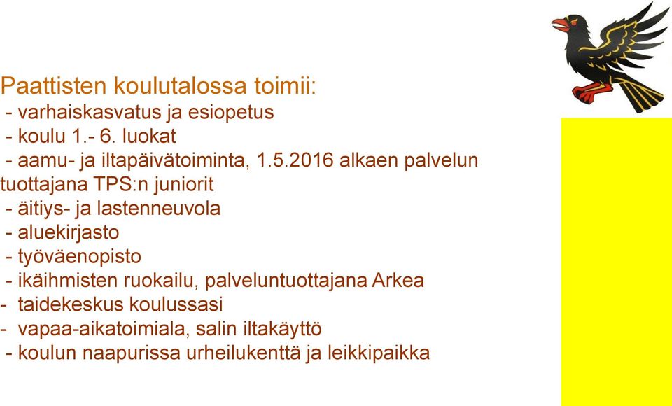 2016 alkaen palvelun tuottajana TPS:n juniorit - äitiys- ja lastenneuvola - aluekirjasto -