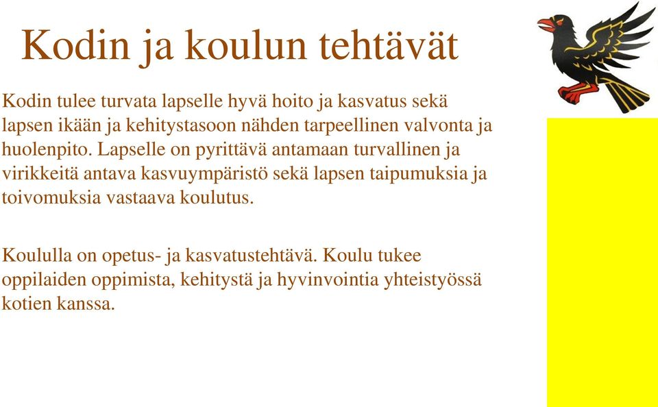 Lapselle on pyrittävä antamaan turvallinen ja virikkeitä antava kasvuympäristö sekä lapsen taipumuksia