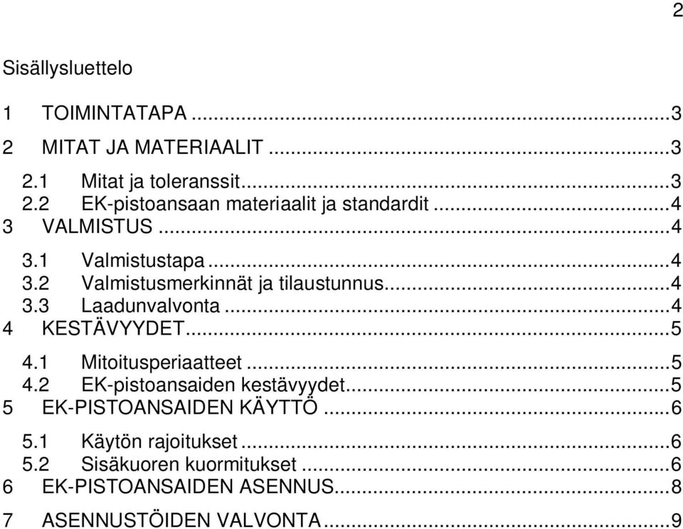 .. 4 4 KESTÄVYYDET... 5 4.1 Mitoitusperiaatteet... 5 4.2 EK-pistoansaiden kestävyydet... 5 5 EK-PISTOANSAIDEN KÄYTTÖ... 6 5.