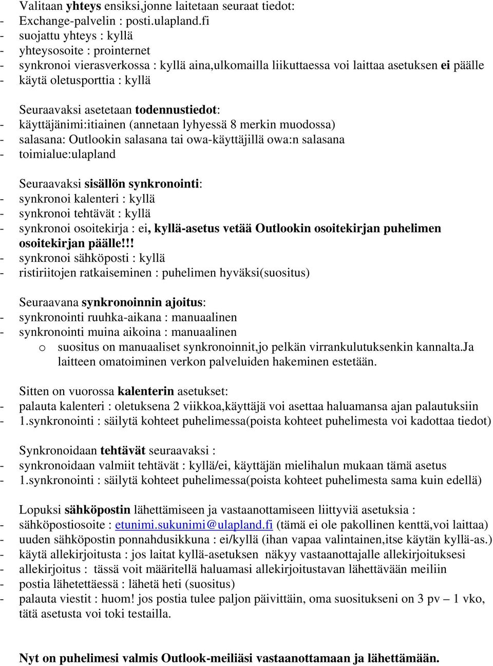asetetaan todennustiedot: - käyttäjänimi:itiainen (annetaan lyhyessä 8 merkin muodossa) - salasana: Outlookin salasana tai owa-käyttäjillä owa:n salasana - toimialue:ulapland Seuraavaksi sisällön