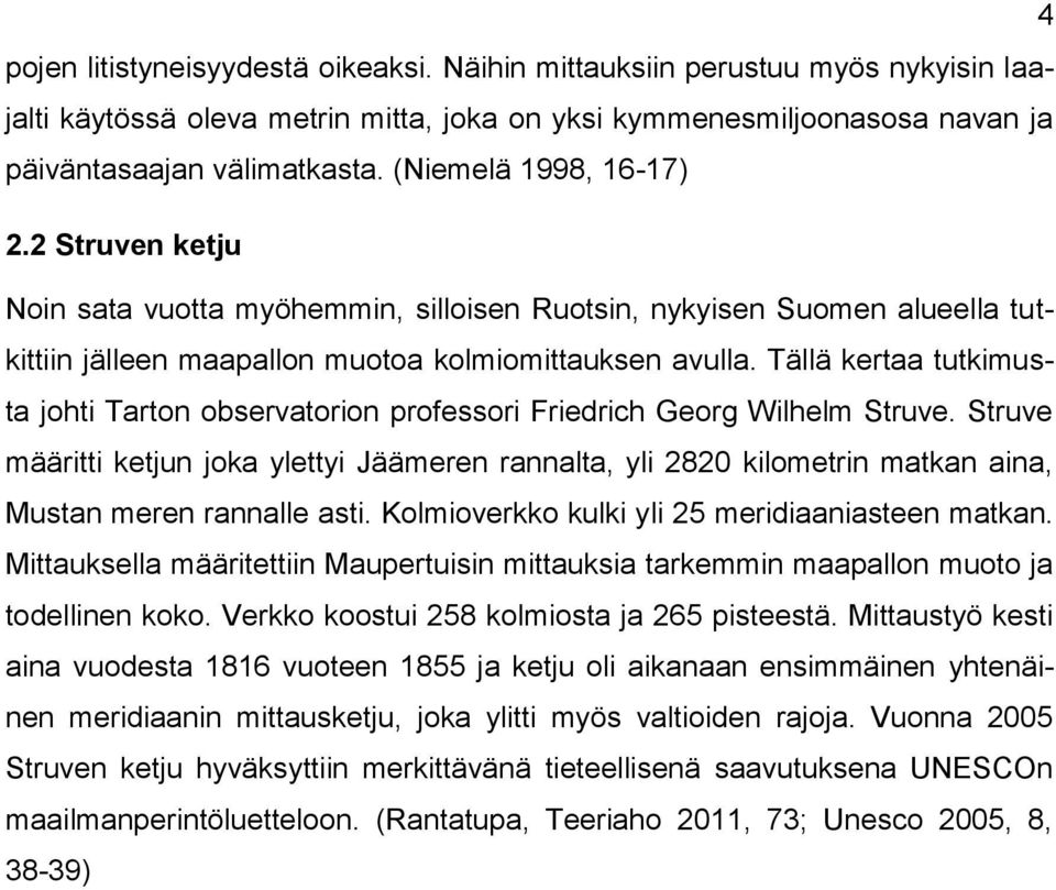 Tällä kertaa tutkimusta johti Tarton observatorion professori Friedrich Georg Wilhelm Struve.