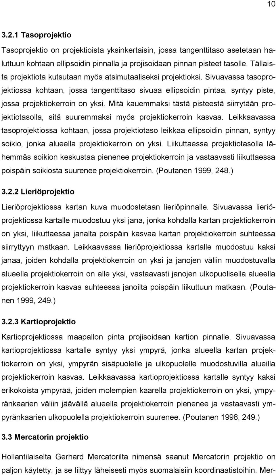 Mitä kauemmaksi tästä pisteestä siirrytään projektiotasolla, sitä suuremmaksi myös projektiokerroin kasvaa.