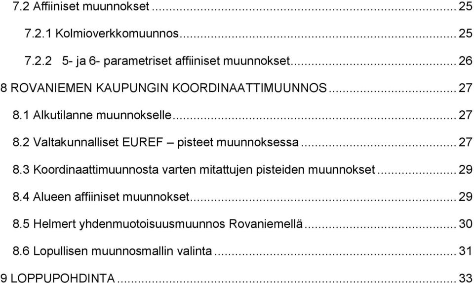 .. 27 8.3 Koordinaattimuunnosta varten mitattujen pisteiden muunnokset... 29 8.