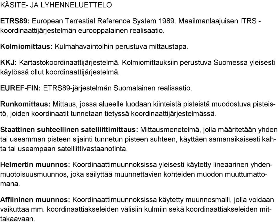 EUREF-FIN: ETRS89-järjestelmän Suomalainen realisaatio.