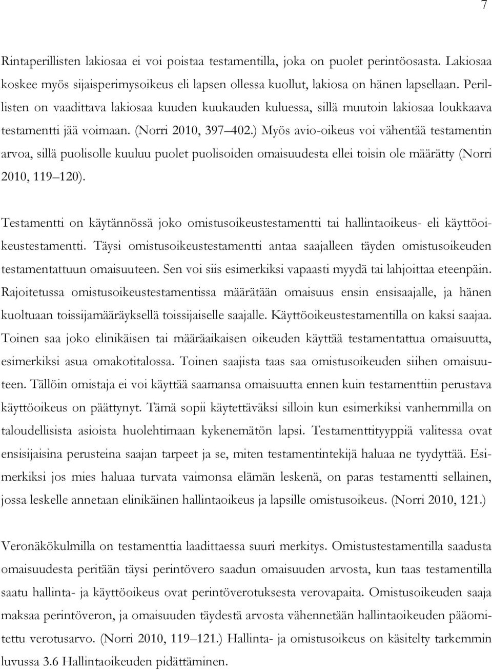 ) Myös avio-oikeus voi vähentää testamentin arvoa, sillä puolisolle kuuluu puolet puolisoiden omaisuudesta ellei toisin ole määrätty (Norri 2010, 119 120).