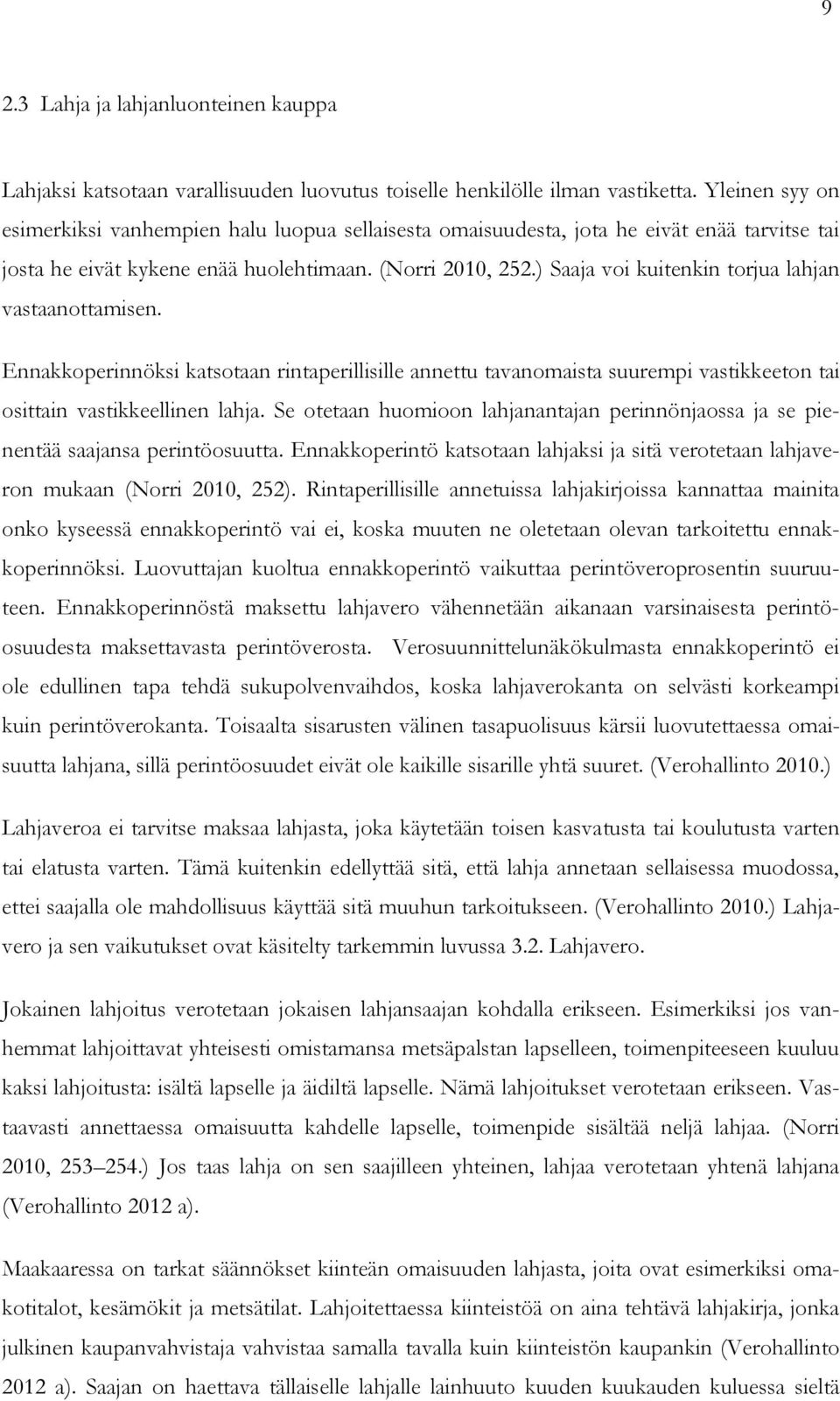 ) Saaja voi kuitenkin torjua lahjan vastaanottamisen. Ennakkoperinnöksi katsotaan rintaperillisille annettu tavanomaista suurempi vastikkeeton tai osittain vastikkeellinen lahja.