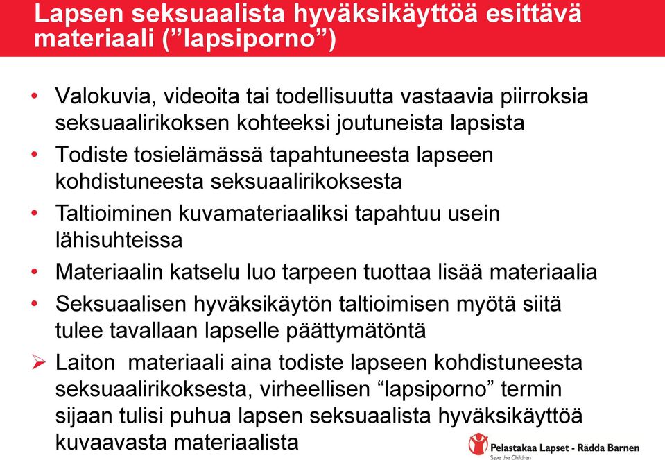 Materiaalin katselu luo tarpeen tuottaa lisää materiaalia Seksuaalisen hyväksikäytön taltioimisen myötä siitä tulee tavallaan lapselle päättymätöntä Laiton