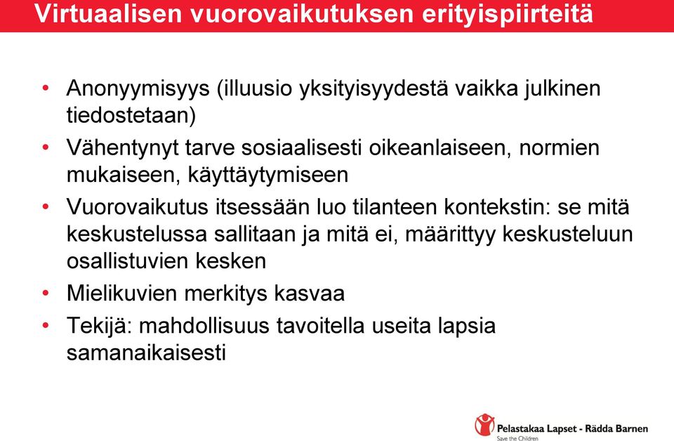 Vuorovaikutus itsessään luo tilanteen kontekstin: se mitä keskustelussa sallitaan ja mitä ei, määrittyy