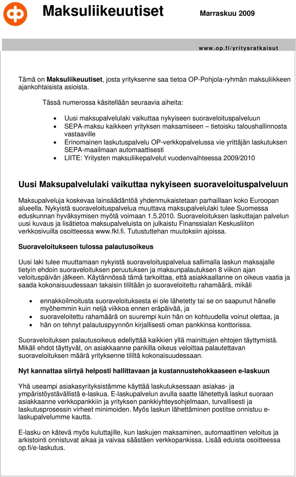 Erinomainen laskutuspalvelu OP-verkkopalvelussa vie yrittäjän laskutuksen SEPA-maailmaan automaattisesti LIITE: Yritysten maksuliikepalvelut vuodenvaihteessa 2009/2010 Uusi Maksupalvelulaki vaikuttaa