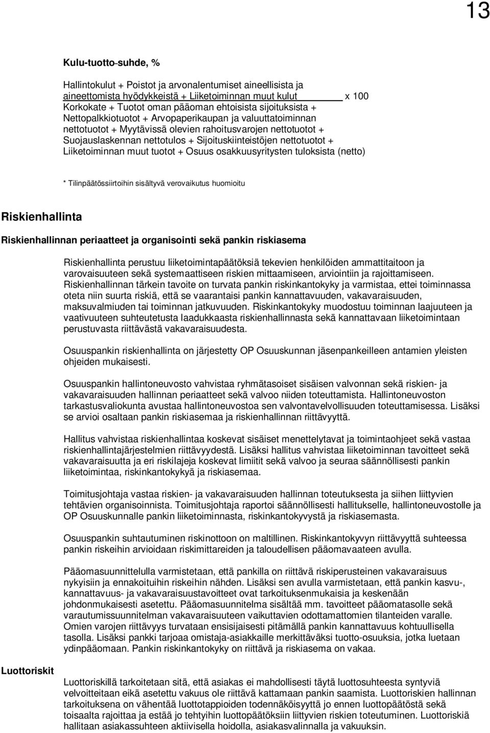 nettotuotot + Liiketoiminnan muut tuotot + Osuus osakkuusyritysten tuloksista (netto) * Tilinpäätössiirtoihin sisältyvä verovaikutus huomioitu Riskienhallinta Riskienhallinnan periaatteet ja