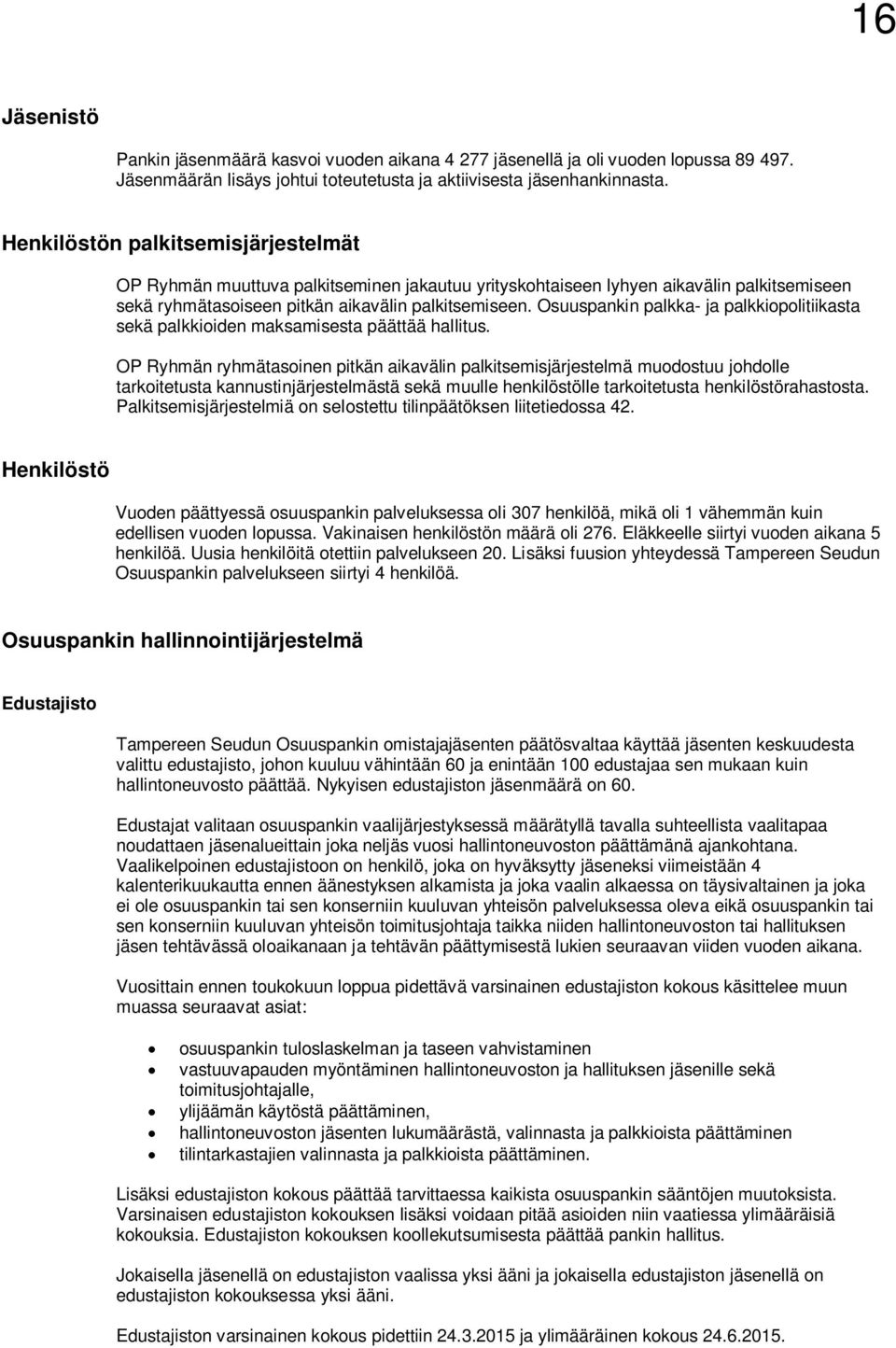 Osuuspankin palkka- ja palkkiopolitiikasta sekä palkkioiden maksamisesta päättää hallitus.