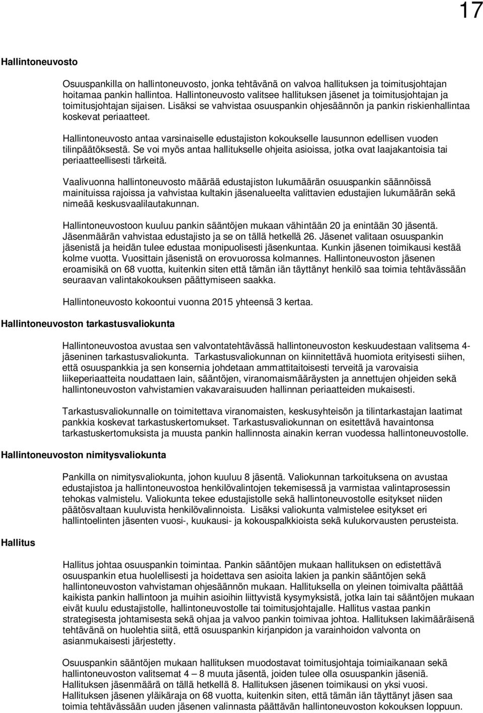 Hallintoneuvosto antaa varsinaiselle edustajiston kokoukselle lausunnon edellisen vuoden tilinpäätöksestä.