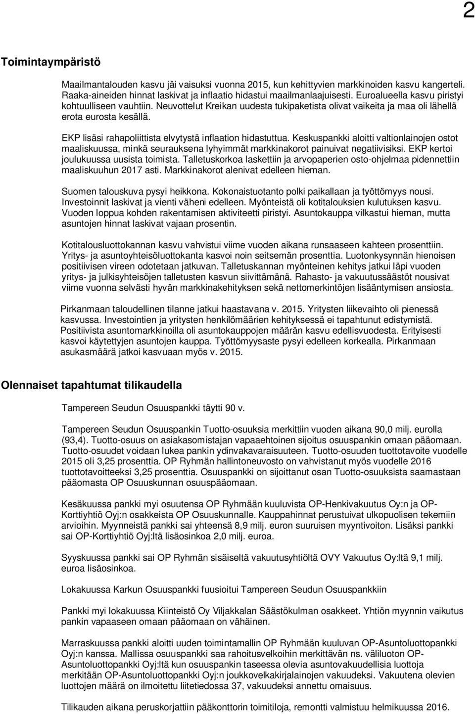 EKP lisäsi rahapoliittista elvytystä inflaation hidastuttua. Keskuspankki aloitti valtionlainojen ostot maaliskuussa, minkä seurauksena lyhyimmät markkinakorot painuivat negatiivisiksi.
